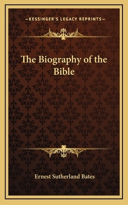 The Biography of the Bible by Bates, Ernest Sutherland