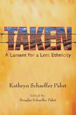 Taken: A Lament for a Lost Ethnicity by Pabst, Kathryn Schaeffer