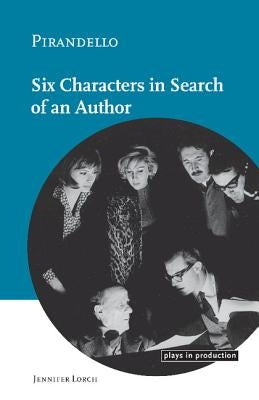 Pirandello: Six Characters in Search of an Author by Lorch, Jennifer