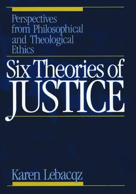 Six Theories of Justice by Lebacqz, Karen