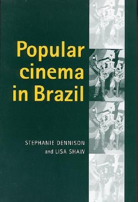 Popular Cinema in Brazil, 1930-2001 by Dennison, Stephanie