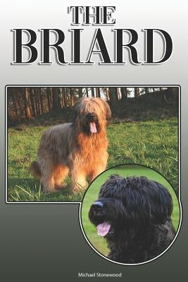 The Briard: A Complete and Comprehensive Owners Guide To: Buying, Owning, Health, Grooming, Training, Obedience, Understanding and by Stonewood, Michael