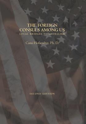 THE FOREIGN CONSULS AMONG US expanded edition: Local Bridges to Globalism by Hofstadter, Cami