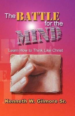 The Battle for the Mind by Gilmore, Kenneth Wayne