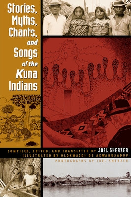 Stories, Myths, Chants, and Songs of the Kuna Indians by Sherzer, Joel