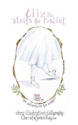 Eliza Visits the Ballet by Ray, Christie Jones