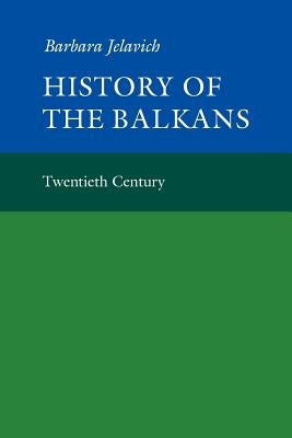 History of the Balkans: Volume 2 by Jelavich, Barbara