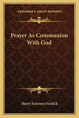 Prayer as Communion with God by Fosdick, Harry Emerson