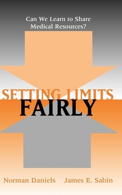 Setting Limits Fairly: Can We Learn to Share Medical Resources? by Daniels, Norman