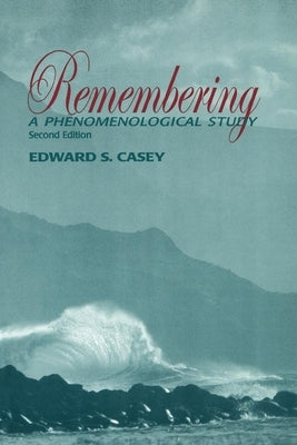 Remembering: A Phenomenological Study by Casey, Edward S.