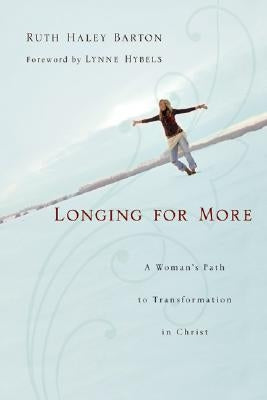 Longing for More: A Woman's Path to Transformation in Christ by Barton, Ruth Haley