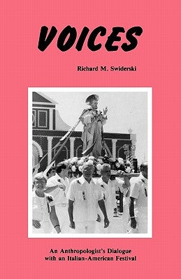 Voices: An Anthropologist's Dialogue with an Italian-American Festival by Swiderski, Richard M.