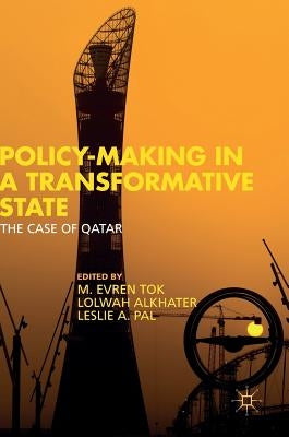 Policy-Making in a Transformative State: The Case of Qatar by Tok, M. Evren
