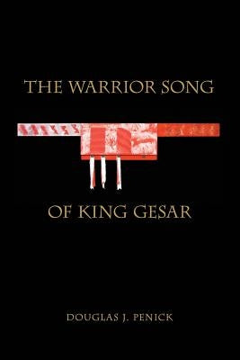 The Warrior Song of King Gesar by Penick, Douglas J.