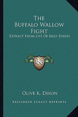 The Buffalo Wallow Fight: Extract from Life of Billy Dixon by Dixon, Olive K.