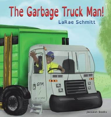 The Garbage Truck Man! by Schmitt, Larae