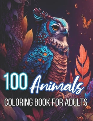 100 Animals Coloring Book for Adults: Animals Coloring Pages For Adults by Zareb Laurent