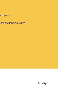Smith's Universal Guide by Anonymous
