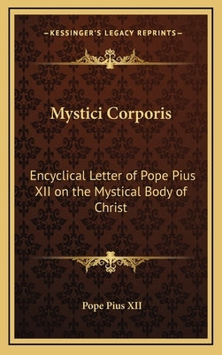 Mystici Corporis: Encyclical Letter of Pope Pius XII on the Mystical Body of Christ by Pius XII, Pope