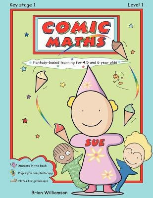 Comic Maths: SUE: Fantasy-based learning for 4, 5 and 6 year olds by Williamson, Brian