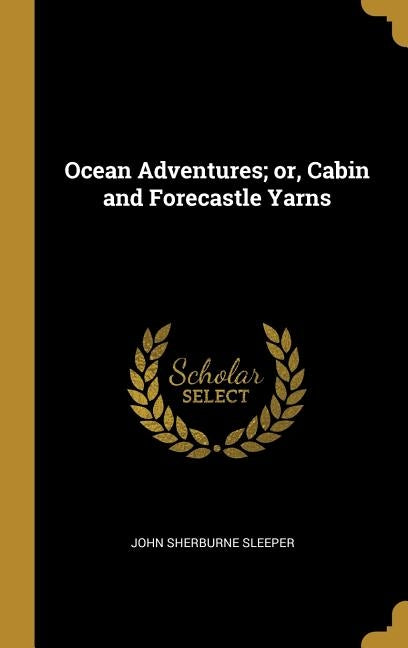 Ocean Adventures; or, Cabin and Forecastle Yarns by Sleeper, John Sherburne