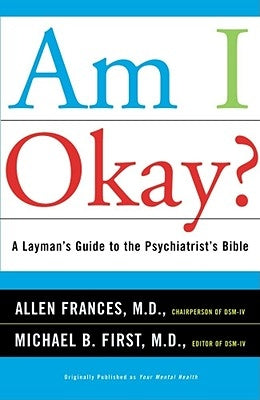 Am I Okay?: A Layman's Guide to the Psychiatrist's Bible by Frances, Allen