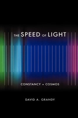 The Speed of Light: Constancy + Cosmos by Grandy, David A.
