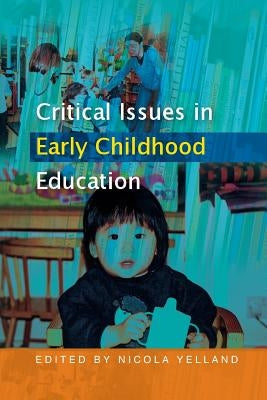 Critical Issues in Early Childhood Education by Yelland, Nicola