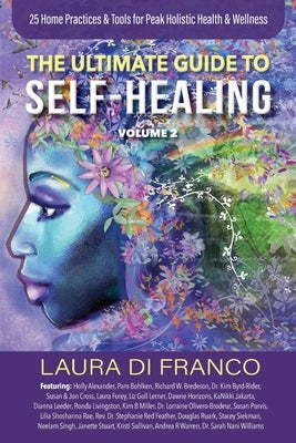 The Ultimate Guide to Self-Healing Volume 2: 25 Home Practices & Tools for Peak Holistic Health & Wellness by Di Franco, Laura