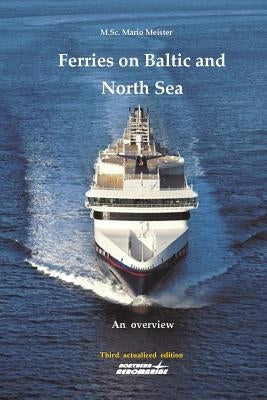 Ferries on Baltic and North Sea: An overview / Third actualized edition by Meister, Mario