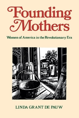Founding Mothers: Women of America in the Revolutionary Era by Depauw, Linda Grant