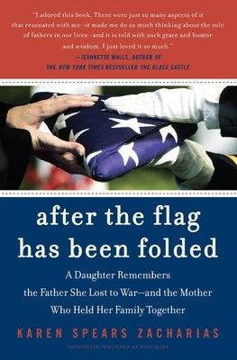 After the Flag Has Been Folded: A Daughter Remembers the Father She Lost to War--And the Mother Who Held Her Family Together by Zacharias, Karen Spears