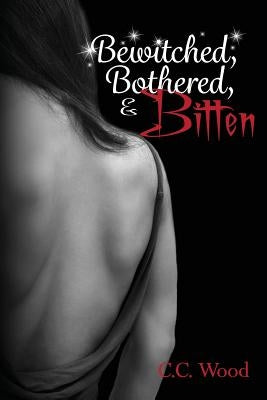 Bewitched, Bothered, and Bitten by Wood, C. C.