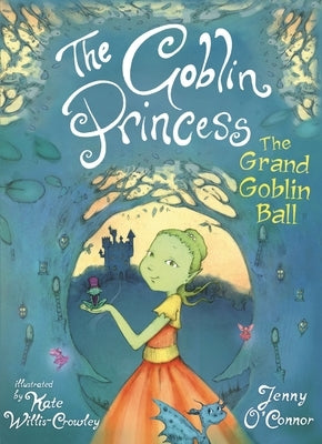 The Goblin Princess: The Grand Goblin Ball by O'Connor, Jenny