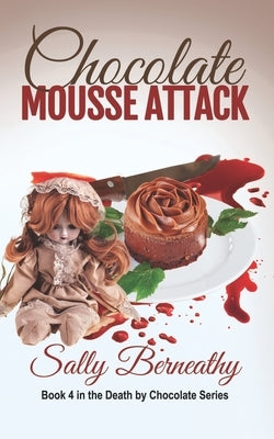 Chocolate Mousse Attack: Book 4 Death by Chocolate series by Berneathy, Sally Carlene