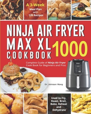 Ninja Air Fryer Max XL Cookbook 1000: Complete Guide of Ninja Air Fryer Cook Book for Beginners and Pros- Used to Fry, Roast, Broil, Bake, Reheat and by Martin, Harry