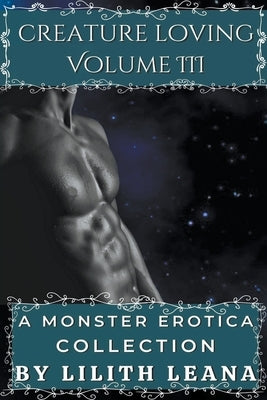 Creature Loving Volume 3: A Monster Erotica Collection by Leana, Lilith