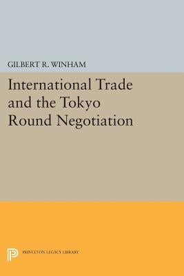 International Trade and the Tokyo Round Negotiation by Winham, Gilbert R.