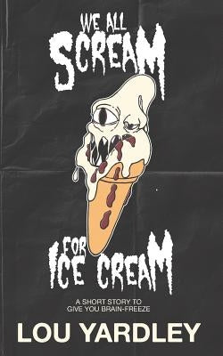 We All Scream for Ice Cream by Yardley, Lou