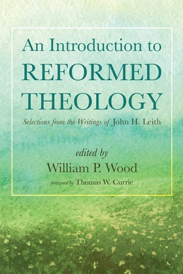 An Introduction to Reformed Theology by Wood, William P.