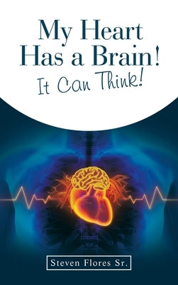 My Heart Has a Brain! It Can Think! by Flores, Steven, Sr.