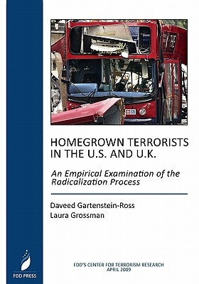 Homegrown Terrorists In The U.S. And The U.K.: An Empirical Examination Of The Radicalization Process by Grossman, Laura