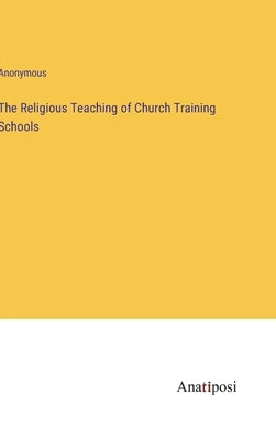 The Religious Teaching of Church Training Schools by Anonymous