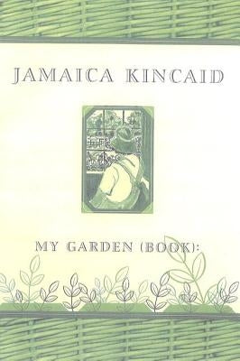 My Garden (Book) by Kincaid, Jamaica