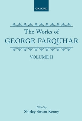 The Works of George Farquhar: Volume II by Farquhar, George