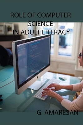 Role of Computer Science in Adult Literacy by Amaresan, G.