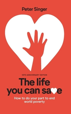 10th Anniversary Edition The Life You Can Save: How To Do Your Part To End World Poverty by Singer, Peter