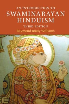 An Introduction to Swaminarayan Hinduism by Williams, Raymond Brady