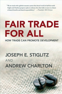 Fair Trade for All: How Trade Can Promote Development by Stiglitz, Joseph E.