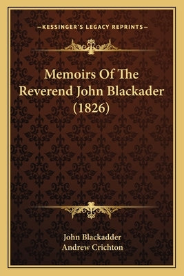 Memoirs of the Reverend John Blackader (1826) by Blackadder, John